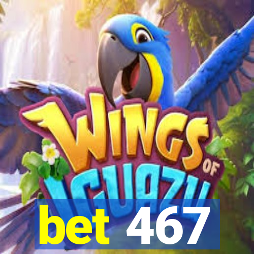 bet 467